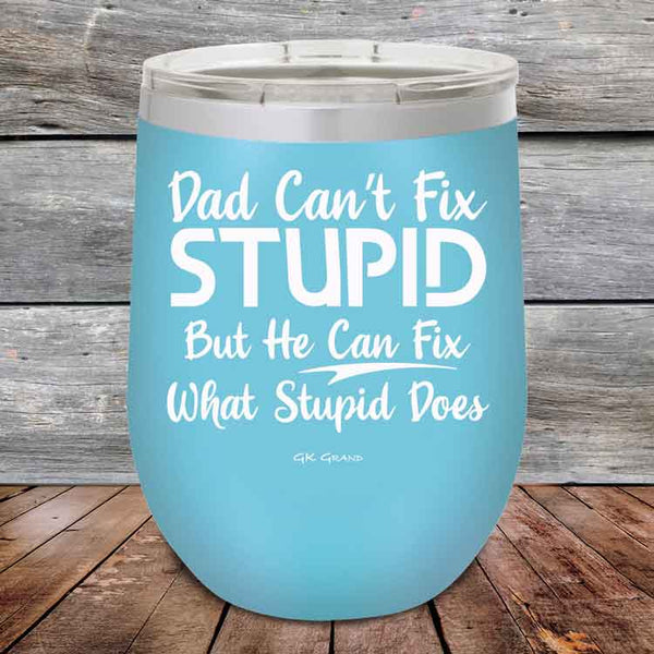 Dad Can't Fix Stupid But He Can Fix What Stupid Does - Powder Coated Etched Tumbler