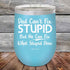 products/Dad-Cant-Fix-Stupid-But-He-Can-Fix-What-Stupid-Does-12oz-Sky_TPC-12z-07-5292.jpg