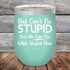 products/Dad-Cant-Fix-Stupid-But-He-Can-Fix-What-Stupid-Does-12oz-Teal_TPC-12z-06-5292.jpg