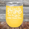 Dad Can't Fix Stupid But He Can Fix What Stupid Does - Powder Coated Etched Tumbler