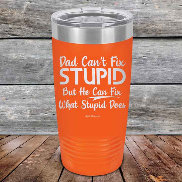 Dad Can't Fix Stupid - But He Can Fix What Stupid Does - Powder Coated Etched Tumbler