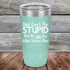 products/Dad-Cant-Fix-Stupid-But-He-Can-Fix-What-Stupid-Does-20oz-Teal_TPC-20z-06-5293.jpg