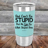 Dad Can't Fix Stupid - But He Can Fix What Stupid Does - Premium Silicone Wrapped Engraved Tumbler