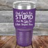 products/Dad-Cant-Fix-Stupid-But-He-Can-Fix-What-Stupid-Does-30oz-Purple_TPC-30z-09-5294.jpg