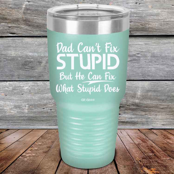 Dad Can't Fix Stupid - But He Can Fix What Stupid Does - Powder Coated Etched Tumbler