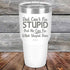 products/Dad-Cant-Fix-Stupid-But-He-Can-Fix-What-Stupid-Does-30oz-White_TPC-30z-14-5294.jpg