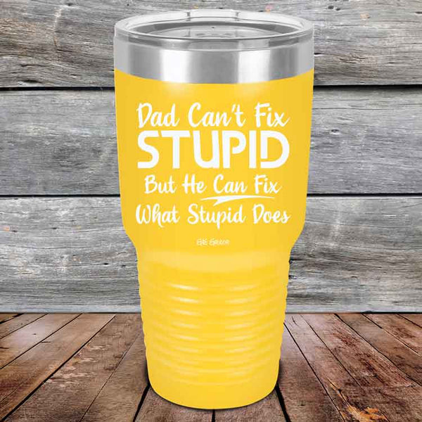 Dad Can't Fix Stupid - But He Can Fix What Stupid Does - Powder Coated Etched Tumbler