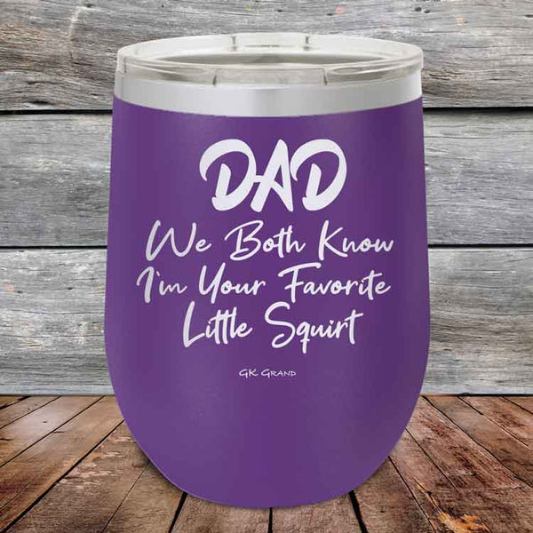 Dad We Both Know I'm Your Favorite Little Squirt  - Powder Coated Etched Tumbler