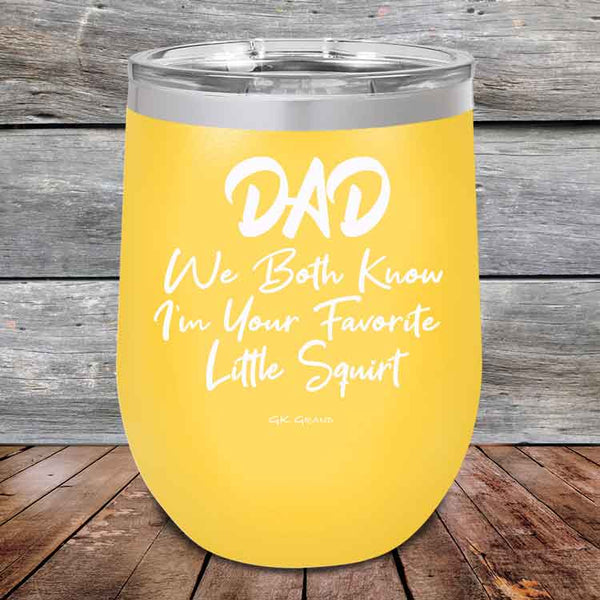 Dad We Both Know I'm Your Favorite Little Squirt  - Powder Coated Etched Tumbler