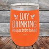 Day Drinking Because 2020 Sucked - Powder Coated Etched Tumbler - GK GRAND GIFTS