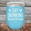 Day Drinking Because 2020 Sucked - Powder Coated Etched Tumbler - GK GRAND GIFTS