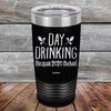 Day Drinking Because 2020 Sucked - Powder Coated Etched Tumbler - GK GRAND GIFTS