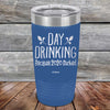 Day Drinking Because 2020 Sucked - Powder Coated Etched Tumbler - GK GRAND GIFTS