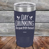 Day Drinking Because 2020 Sucked - Powder Coated Etched Tumbler - GK GRAND GIFTS