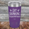 Day Drinking Because 2020 Sucked - Powder Coated Etched Tumbler - GK GRAND GIFTS