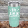 Day Drinking Because 2020 Sucked - Powder Coated Etched Tumbler - GK GRAND GIFTS