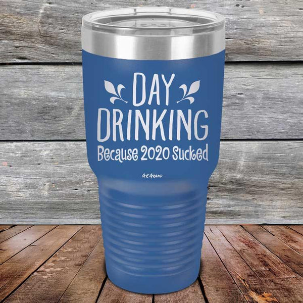 Day Drinking Because 2020 Sucked - Powder Coated Etched Tumbler - GK GRAND GIFTS