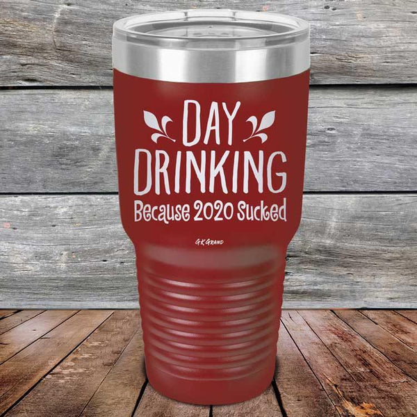 Day Drinking Because 2020 Sucked - Powder Coated Etched Tumbler - GK GRAND GIFTS