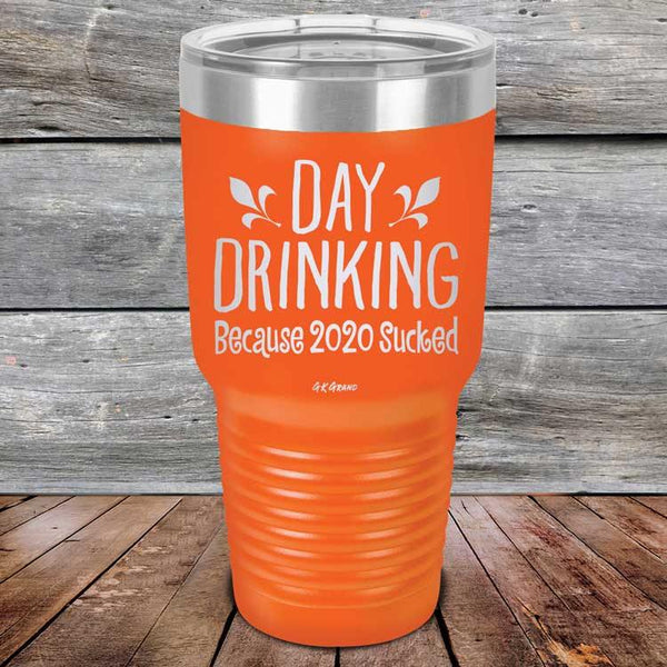 Day Drinking Because 2020 Sucked - Powder Coated Etched Tumbler - GK GRAND GIFTS