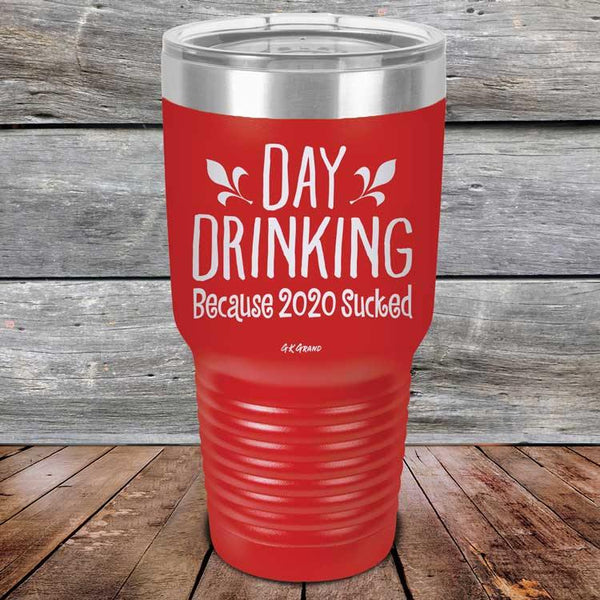 Day Drinking Because 2020 Sucked - Powder Coated Etched Tumbler - GK GRAND GIFTS