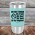 products/Do-Not-Touch-My-Truck-My-Beer-or-My-Daughter-20oz-Teal_TSW-20z-06-5283.jpg