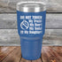 Do Not Touch My Truck! My Beer! My Tools! Or My Daughter! - Powder Coated Etched Tumbler