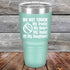 products/Do-Not-Touch-My-Truck-My-Beer-or-My-Daughter-30oz-Teal_TPC-30z-06-5282.jpg