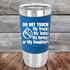 products/Do-Not-Touch-My-Truck-My-Tools-My-Harley-or-My-Daughter-20oz-Blue_TSW-20z-04-5331.jpg