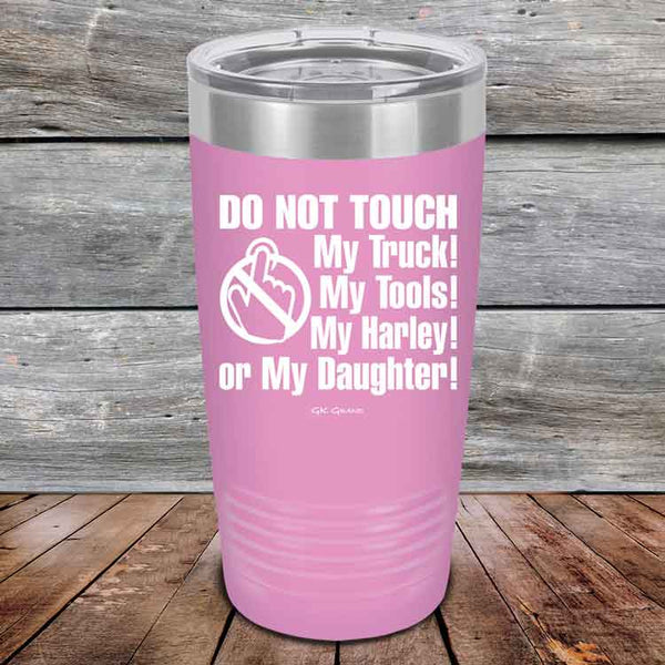 DO NOT TOUCH My Truck My Tools My Harley or My Daughter - Powder Coated Etched Tumbler