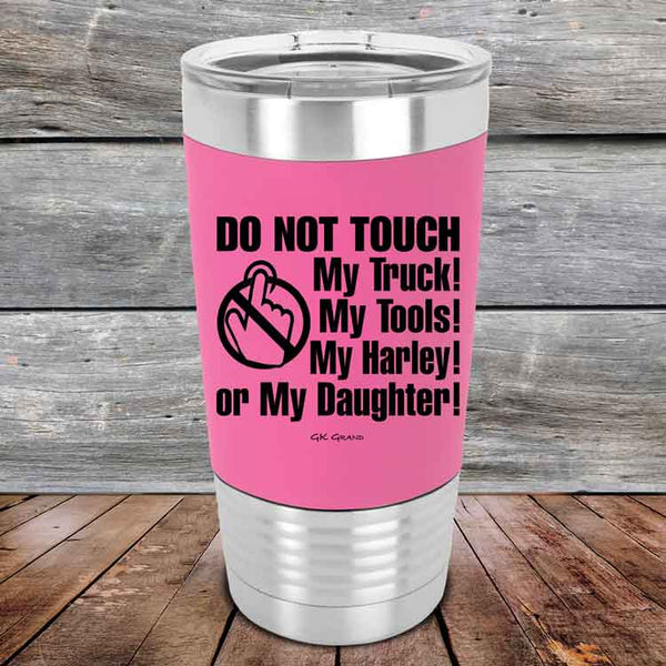 DO NOT TOUCH My Truck My Tools My Harley or My Daughter - Premium Silicone Wrapped Engraved Tumbler