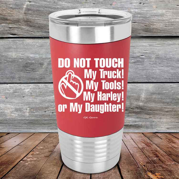 DO NOT TOUCH My Truck My Tools My Harley or My Daughter - Premium Silicone Wrapped Engraved Tumbler