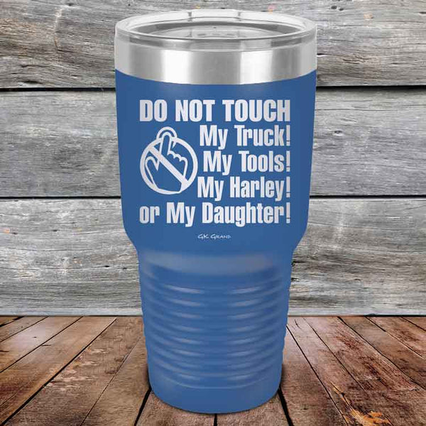 DO NOT TOUCH My Truck My Tools My Harley or My Daughter - Powder Coated Etched Tumbler