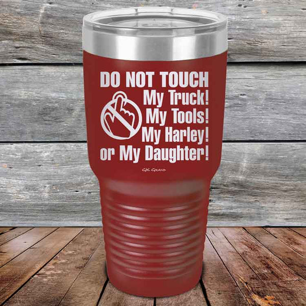 DO NOT TOUCH My Truck My Tools My Harley or My Daughter - Powder Coated Etched Tumbler