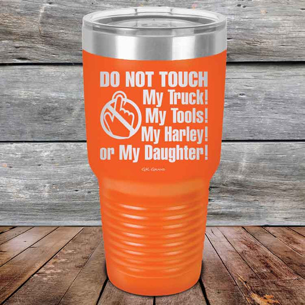 DO NOT TOUCH My Truck My Tools My Harley or My Daughter - Powder Coated Etched Tumbler