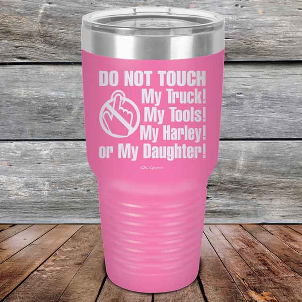 DO NOT TOUCH My Truck My Tools My Harley or My Daughter - Powder Coated Etched Tumbler