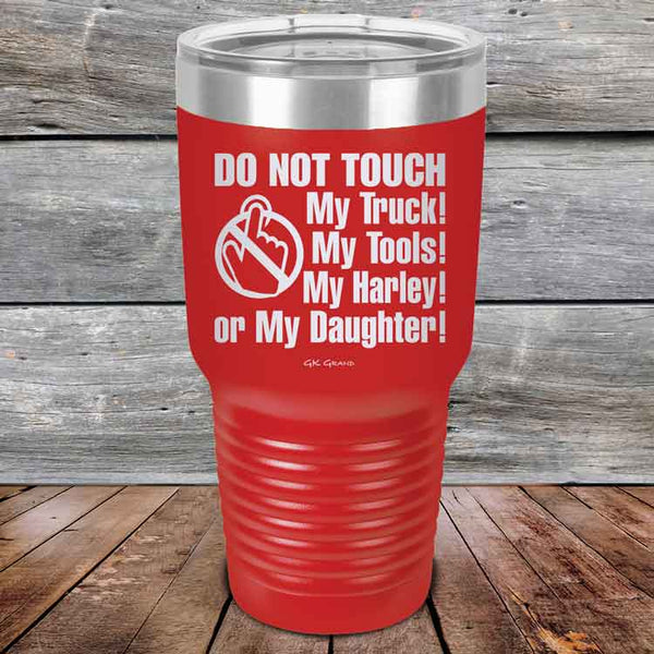 DO NOT TOUCH My Truck My Tools My Harley or My Daughter - Powder Coated Etched Tumbler