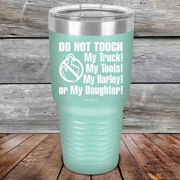 DO NOT TOUCH My Truck My Tools My Harley or My Daughter - Powder Coated Etched Tumbler