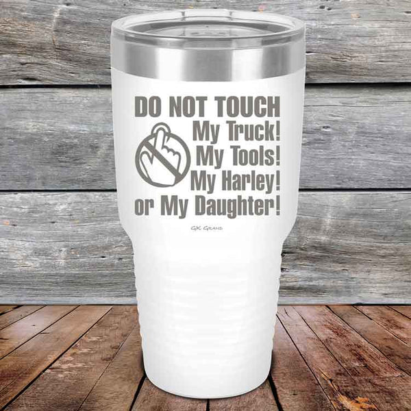 DO NOT TOUCH My Truck My Tools My Harley or My Daughter - Powder Coated Etched Tumbler