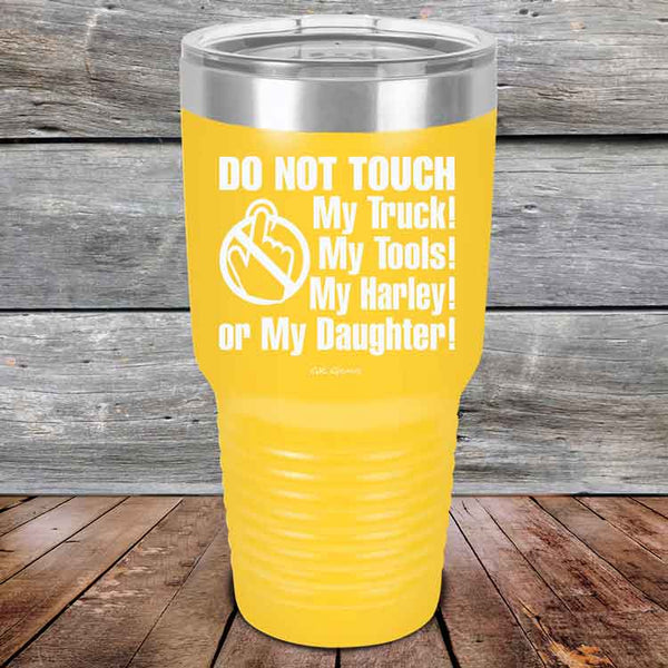 DO NOT TOUCH My Truck My Tools My Harley or My Daughter - Powder Coated Etched Tumbler