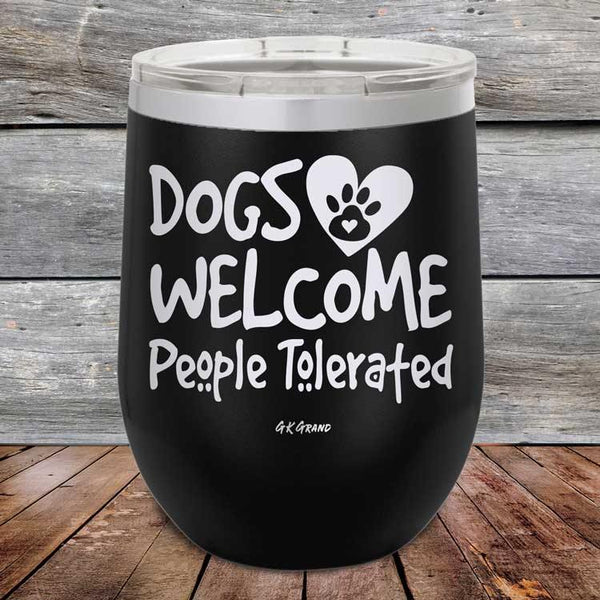 Dogs Welcome People Tolerated - Powder Coated Etched Tumbler - GK GRAND GIFTS