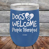 Dogs Welcome People Tolerated - Powder Coated Etched Tumbler - GK GRAND GIFTS