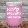 Dogs Welcome People Tolerated - Powder Coated Etched Tumbler - GK GRAND GIFTS