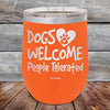 Dogs Welcome People Tolerated - Powder Coated Etched Tumbler - GK GRAND GIFTS