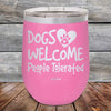 Dogs Welcome People Tolerated - Powder Coated Etched Tumbler - GK GRAND GIFTS