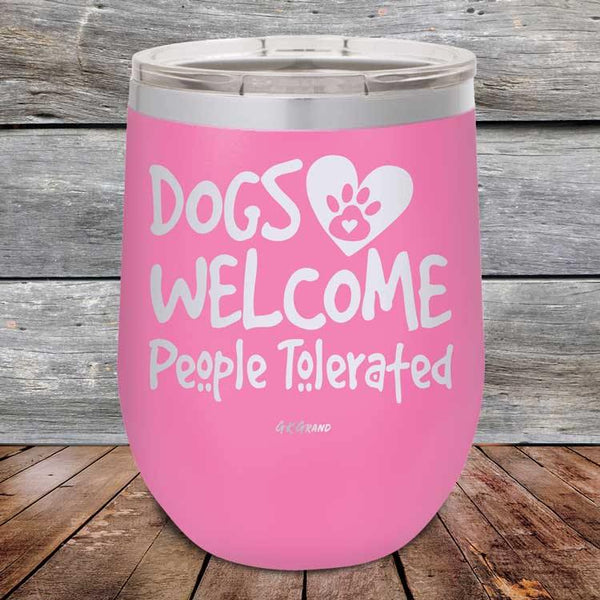 Dogs Welcome People Tolerated - Powder Coated Etched Tumbler - GK GRAND GIFTS