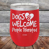 Dogs Welcome People Tolerated - Powder Coated Etched Tumbler - GK GRAND GIFTS