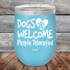 Dogs Welcome People Tolerated - Powder Coated Etched Tumbler - GK GRAND GIFTS