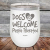 Dogs Welcome People Tolerated - Powder Coated Etched Tumbler - GK GRAND GIFTS