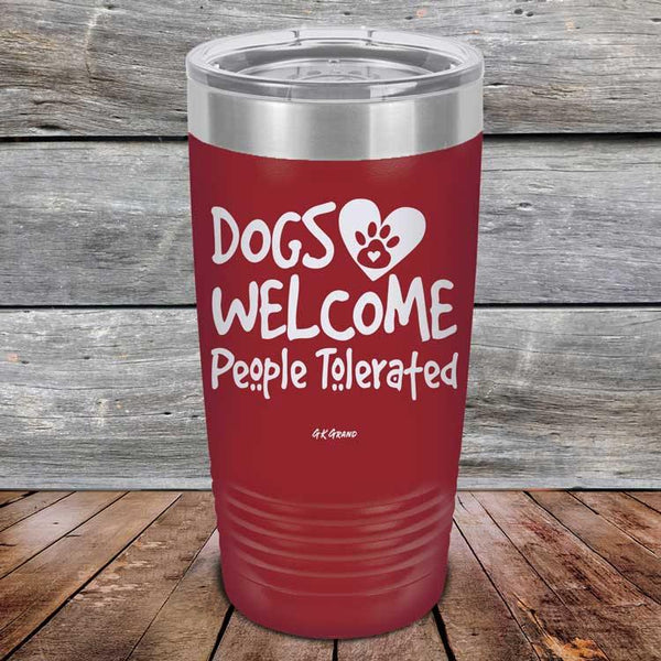 Dogs Welcome People Tolerated - Powder Coated Etched Tumbler - GK GRAND GIFTS