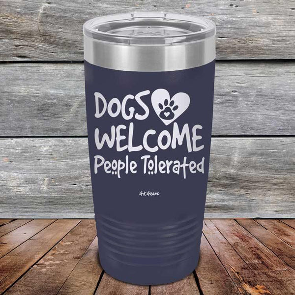 Dogs Welcome People Tolerated - Powder Coated Etched Tumbler - GK GRAND GIFTS